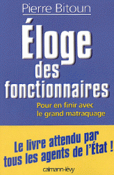 Bitoun Pierre- Eloge des fonctionnaires , pour en ?nir avec le grand matraquage.