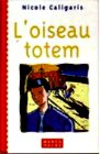 Caligaris - L`oiseau totem.