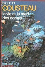 Cousteau Jacques-Yves - La vie et la mort des coraux.