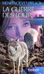 Loevenbruck - La guerre des loups.